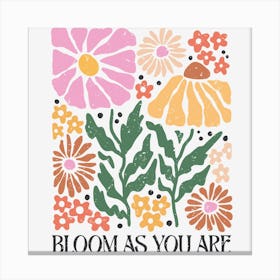 Bloom As You Are Canvas Print