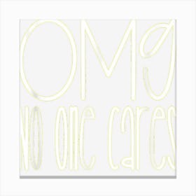 Oh My God No One Cares Funny Sarcasm Canvas Print