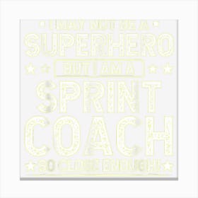 Superhero Sprint Coach Funny Sprint Coach Humor Running Canvas Print