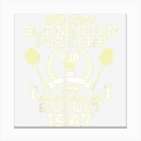 77 Year Old Birthday In August 1947 Best Badminton Players Canvas Print