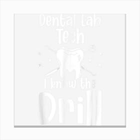 Dentist Dental Hygienist Dental Lab Tech I Know The Drill Canvas Print