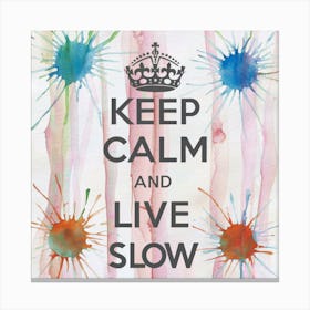 Keep Calm And Live Slow 5 Canvas Print