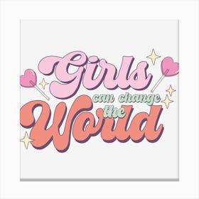 Girls Can Change The World Canvas Print