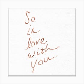 So In Love With You - Rose Gold Motivational Quotes Canvas Print