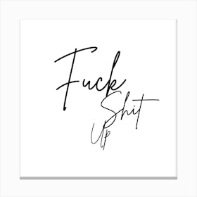 Fuck Shit Up Quote Funny Canvas Print