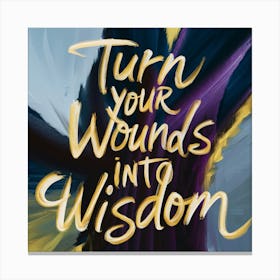 Turn Your Wounds Into Wisdom 3 Canvas Print