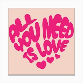 All You Need Is Love Canvas Print