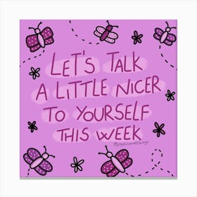 Let'S Talk A Little Nicer To Yourself This Week Canvas Print