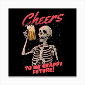 Cheers To My Crappy Future Square Canvas Print