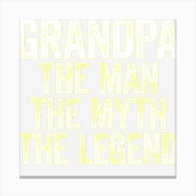 Grandpa The Man The Myth The Legend Canvas Print