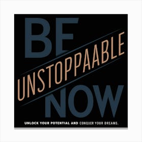 Be Unstoppable Now 1 Canvas Print