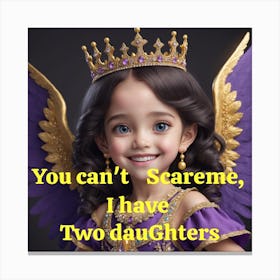 You Can'T Scare Me, I Have Two Daughters Canvas Print