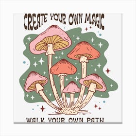 Create Your Own Magic Walk Your Own Path Canvas Print