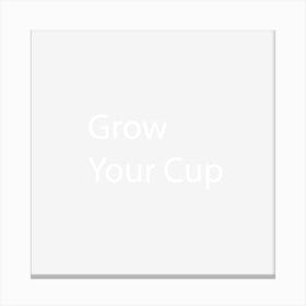 Grow Your Cup Canvas Print