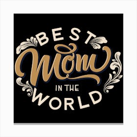 Best Mom In The World Happy Mother's Day 1 Canvas Print