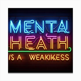 Mental Health Is A Weakness 1 Canvas Print