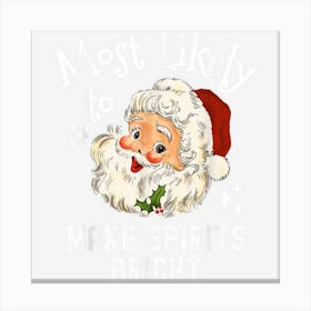 Most Likely To Make Spirits Bright Funny Christmas Saying 1 Canvas Print