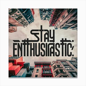Stay Enthusiastic 2 Canvas Print