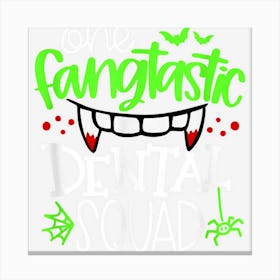 One Fangtastic Dental Squad Apparel Halloween Day Canvas Print