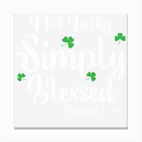 Not Lucky Simply Blessed Romans 47 8 Clover Verse Christian Canvas Print