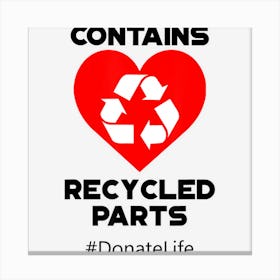 Contains Recycled Parts Heart Transplant Recipients Canvas Print