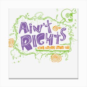 Ain T Rights Canvas Print