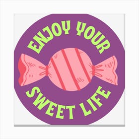 Enjoy Your Sweet Life Canvas Print