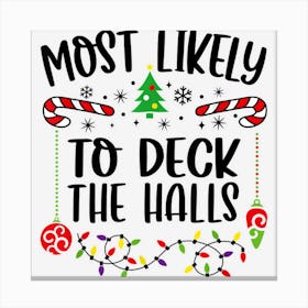 Most Likely To Deck The Halls Funny Christmas Saying 1 Canvas Print