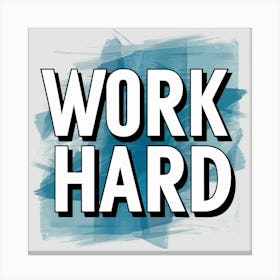 Work Hard 1 Canvas Print