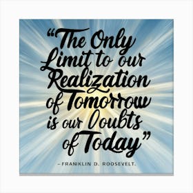 Only Limit To Our Realization Of Our Doubts Of Today Canvas Print