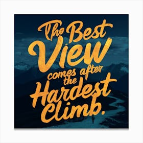 Best View Comes After The Hardest Climb 1 Canvas Print