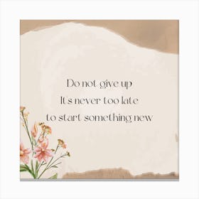 Don'T Give Up It'S Never Too Late To Start Something New Canvas Print