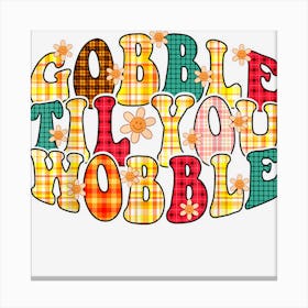 Gobble Til You Wobble Baby Boys Kids Toddler Thanksgiving Canvas Print