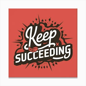 Keep The Succeeding Canvas Print