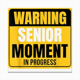 Warning Senior Moment In Progress Retirement Coworker Friend Canvas Print