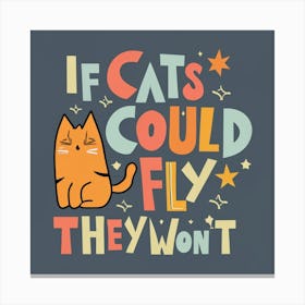 If Cats Could Fly They Wouldn'T Canvas Print