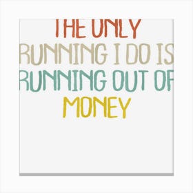 Retro Vintage Simple Funny The Only Running I Do Is Running Canvas Print