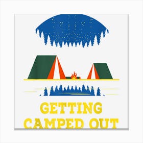 Getting Camped Out Funny Camping Humor Camper Trip Summer Canvas Print