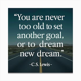 You Are Never Too Old To Set Another Goal Or Dream Canvas Print
