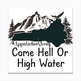 Appalachia Strong Come Hell Or High Water Canvas Print