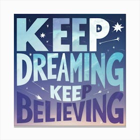 Keep Dreaming Keep Believing Canvas Print