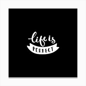 Life Is Perfect Canvas Print