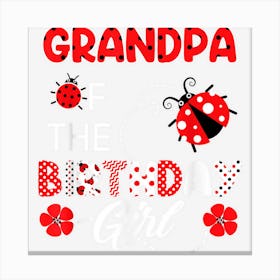 Grandpa Of The Birthday Girl Family Ladybug Birthday Canvas Print