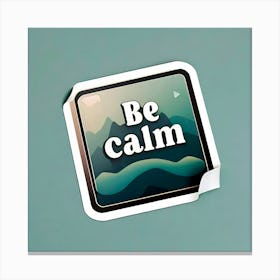 Be Calm Canvas Print