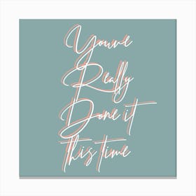 You Have Really Done It This Time Color Canvas Print