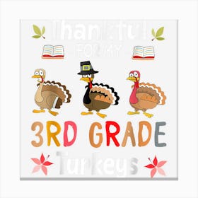 Teacher Thankful For My 3rd Grade Turkeys Thanksgiving Day Canvas Print