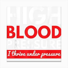 High Blood Pressure Thrive Pressure Doctors Canvas Print