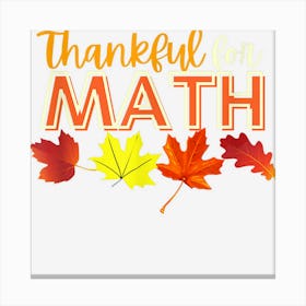 Thankful For Math Thanksgiving Teacher Canvas Print