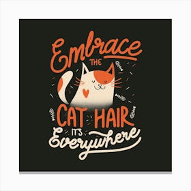 Embrace The Cat Hair It's Everywhere - Cute Kitty Quotes Gift 1 Canvas Print