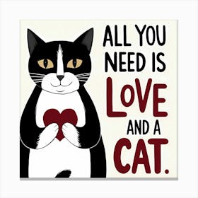 All You Need Is Love And A Cat Canvas Print